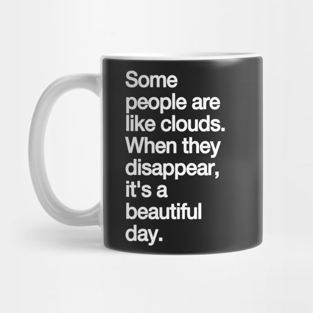 Some People Are Like Clouds. when They Disappear, Its a Beautiful Day. funny by Darksavage